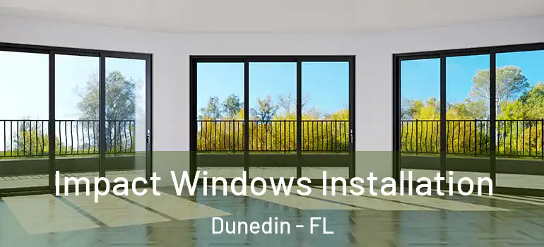 Impact Windows Installation Dunedin - FL