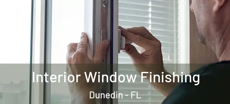 Interior Window Finishing Dunedin - FL