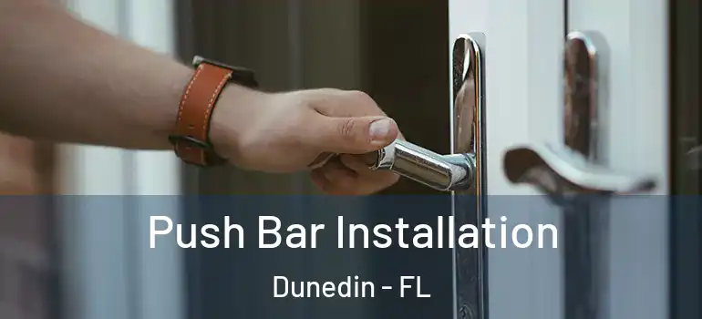 Push Bar Installation Dunedin - FL
