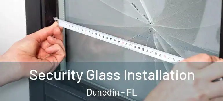 Security Glass Installation Dunedin - FL
