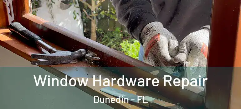 Window Hardware Repair Dunedin - FL