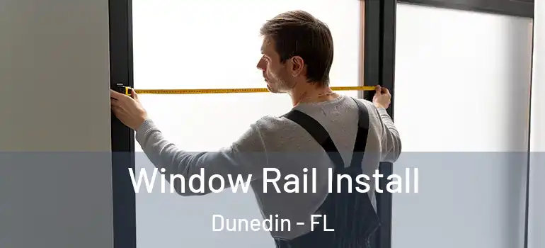 Window Rail Install Dunedin - FL